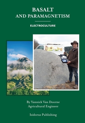 Basalt and Paramagnetism: Electroculture: Increase soil fertility, microbiology and earth worm activity with natural magnetism. Paperback Isidorus Publishing - Yannick Van Doorne