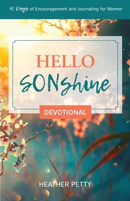 Hello SONshine Devotional: 40 Days of Encouragement and Journaling for Women Paperback Trilogy Christian Publishing