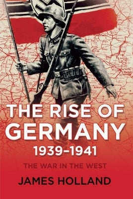 The Rise of Germany, 1939-1941: The War in the West, Volume One Grove Press