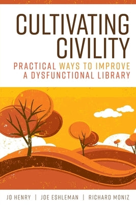 Cultivating Civility: Practical Ways to Improve a Dysfunctional Library Paperback ALA Editions