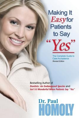 Making It Easy for Patients to Say "yes" Paperback Paul Homoly