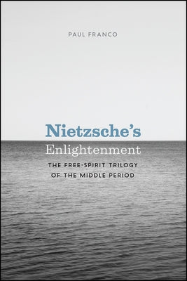 Nietzsche's Enlightenment: The Free-Spirit Trilogy of the Middle Period Paperback University of Chicago Press