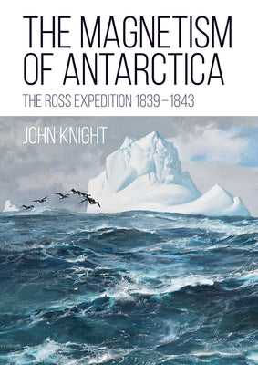 The Magnetism of Antarctica: The Ross Expedition 1839-1843 Paperback Whittles