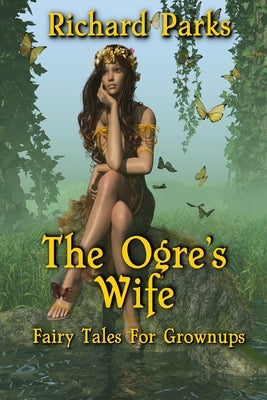 The Ogre's Wife: Fairy Tales for Grownups Paperback Independently Published