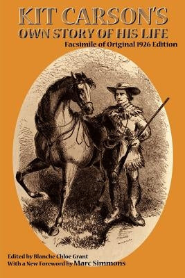 Kit Carson's Own Story of His Life: Facsimile of original 1926 edition Paperback Sunstone Press