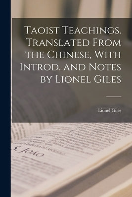 Taoist Teachings. Translated From the Chinese, With Introd. and Notes by Lionel Giles Paperback Legare Street Press