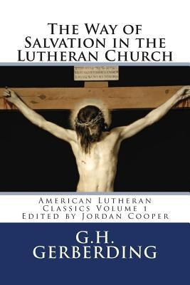 The Way of Salvation in the Lutheran Church: By G.H. Gerberding Paperback Createspace Independent Publishing Platform