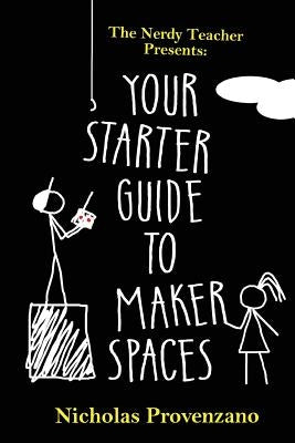 Your Starter Guide to Makerspaces Paperback Blend Education
