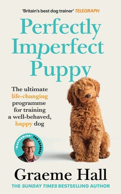 Perfectly Imperfect Puppy: The Ultimate Life-Changing Programme to Training a Well-Behaved, Happy Dog Paperback Ebury Press