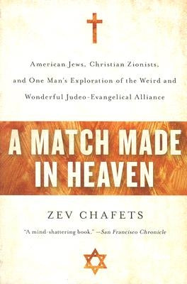 A Match Made in Heaven: American Jews, Christian Zionists, and One Man's Exploration of the Weird and Wonderful Judeo-Evangelical Alliance Paperback Harper Perennial