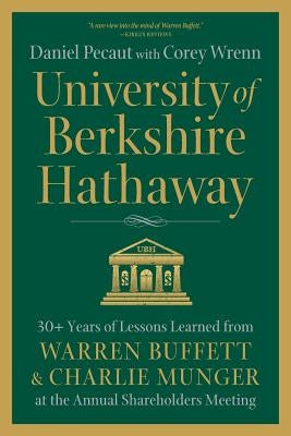 University of Berkshire Hathaway: 30 Years of Lessons Learned from Warren Buffett & Charlie Munger at the Annual Shareholders Meeting Paperback Pecaut and Company
