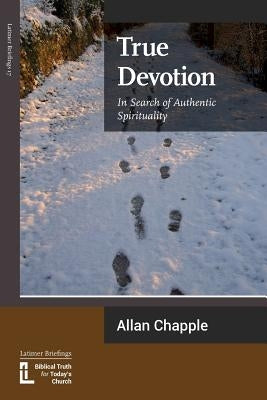 True Devotion: In Search of Authentic Spirituality Latimer Trust