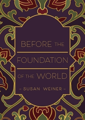 Before the Foundation of the World by Weiner, Susan