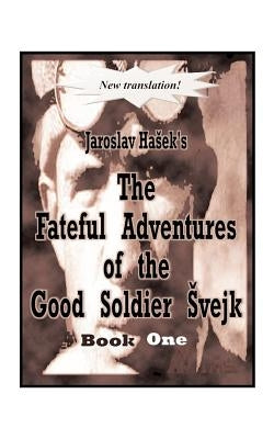 The Fateful Adventures of the Good Soldier Svejk During the World War, Book One Paperback 1st Book Library