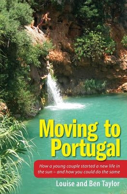 Moving to Portugal: How a young couple started a new life in the sun - and how you could do the same Paperback Createspace Independent Publishing Platform