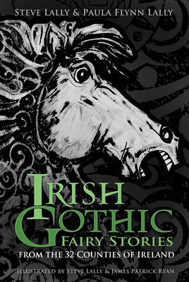 Irish Gothic Fairy Stories: From the 32 Counties of Ireland Paperback History Press