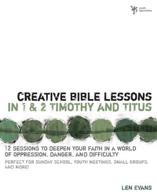 Creative Bible Lessons in 1 and 2 Timothy and Titus: 12 Sessions to Deepen Your Faith in a World of Oppression, Danger, and Difficulty Paperback Zondervan