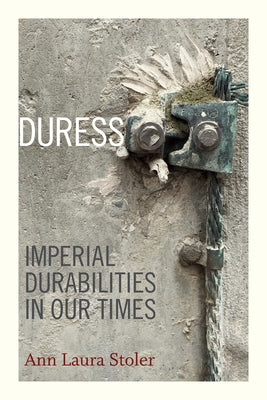 Duress: Imperial Durabilities in Our Times Paperback Duke University Press