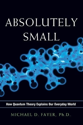 Absolutely Small: How Quantum Theory Explains Our Everyday World Paperback Amacom