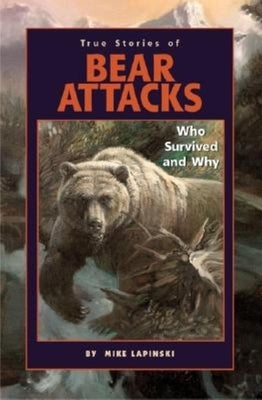 True Stories of Bear Attacks: Who Survived and Why Paperback Westwinds Press