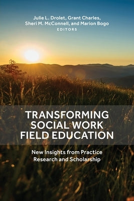 Transforming Social Work Field Education: New Insights from Practice Research and Scholarship Paperback Lcr Publishing Services