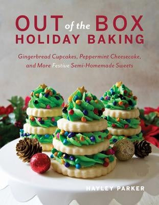 Out of the Box Holiday Baking: Gingerbread Cupcakes, Peppermint Cheesecake, and More Festive Semi-Homemade Sweets Paperback Countryman Press