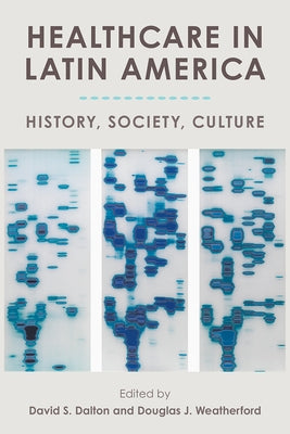 Healthcare in Latin America: History, Society, Culture Paperback University of Florida Press