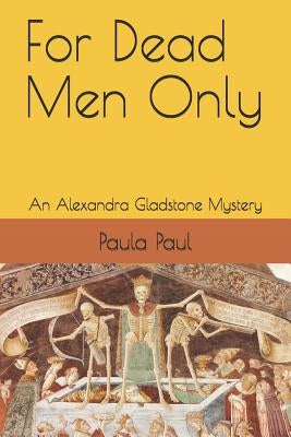 For Dead Men Only: An Alexandra Gladstone Mystery Paperback Independently Published