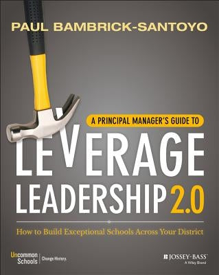 A Principal Manager's Guide to Leverage Leadership 2.0: How to Build Exceptional Schools Across Your District Paperback Jossey-Bass
