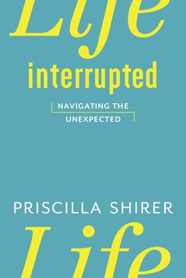 Life Interrupted: Navigating the Unexpected B&H Books