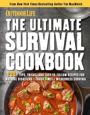 The Ultimate Survival Cookbook: 200+ Easy Meal-Prep Strategies for Making: Hearty, Nutritious & Delicious Meals During Tough Times Self Sufficiency Su Paperback Weldon Owen
