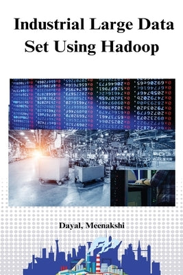 Industrial large data set using hadoop Paperback Self Publisher