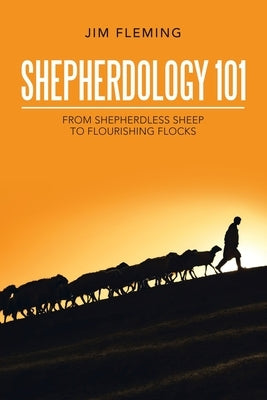 Shepherdology 101: From Shepherdless Sheep to Flourishing Flocks Paperback WestBow Press