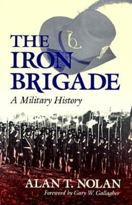 The Iron Brigade: A Military History Paperback Indiana University Press