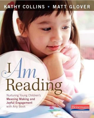 I Am Reading: Nurturing Young Children's Meaning Making and Joyful Engagement with Any Book Paperback Heinemann Educational Books