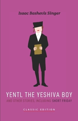 Yentl the Yeshiva Boy and Other Stories: including Short Friday Paperback Goodreads Press