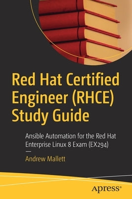 Red Hat Certified Engineer (Rhce) Study Guide: Ansible Automation for the Red Hat Enterprise Linux 8 Exam (Ex294) Paperback Apress