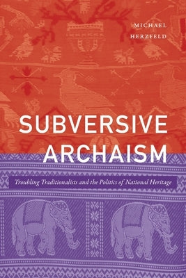 Subversive Archaism: Troubling Traditionalists and the Politics of National Heritage Paperback Duke University Press