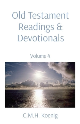 Old Testament Readings & Devotionals: Volume 4 Paperback C.M.H. Koenig Books