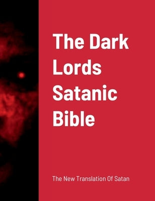 The Dark Lords Satanic Bible Paperback Lulu.com