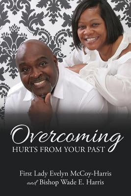 Overcoming Hurts from Your Past Paperback Createspace Independent Publishing Platform