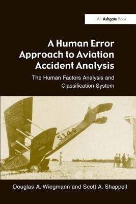 A Human Error Approach to Aviation Accident Analysis: The Human Factors Analysis and Classification System Paperback Routledge