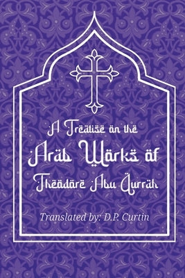 Treatise on the Arab Works of Theodore Abu Qurrah Paperback Dalcassian Publishing Company