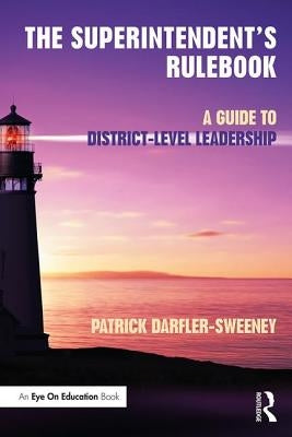 The Superintendent's Rulebook: A Guide to District-Level Leadership Paperback Routledge
