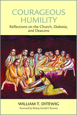 Courageous Humility: Reflections on the Church, Diakonia, and Deacons Paperback Paulist Press