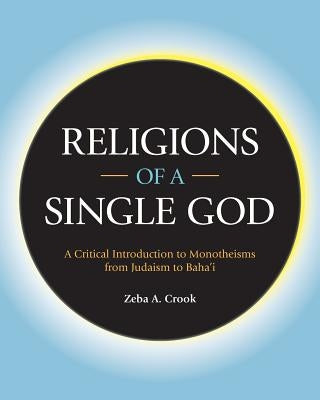 Religions of a Single God: A Critical Introduction to Monotheisms from Judaism to Baha'i Paperback Equinox Publishing