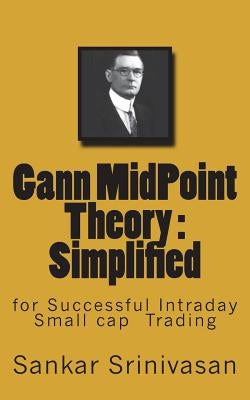 Gann MidPoint Theory: Simple Mathematical calculations for Intraday trading Paperback Createspace Independent Publishing Platform