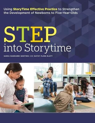 Step Into Storytime: Using Storytime Effective Practice to Strengthen the Development of Newborns to Five-Year-Olds Paperback ALA Editions