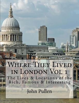 Where They Lived in London Vol 1 Paperback Createspace Independent Publishing Platform