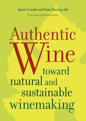 Authentic Wine: Toward Natural and Sustainable Winemaking Paperback University of California Press